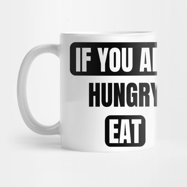If You Are Hungry Eat by Creatifly Graphic Tees